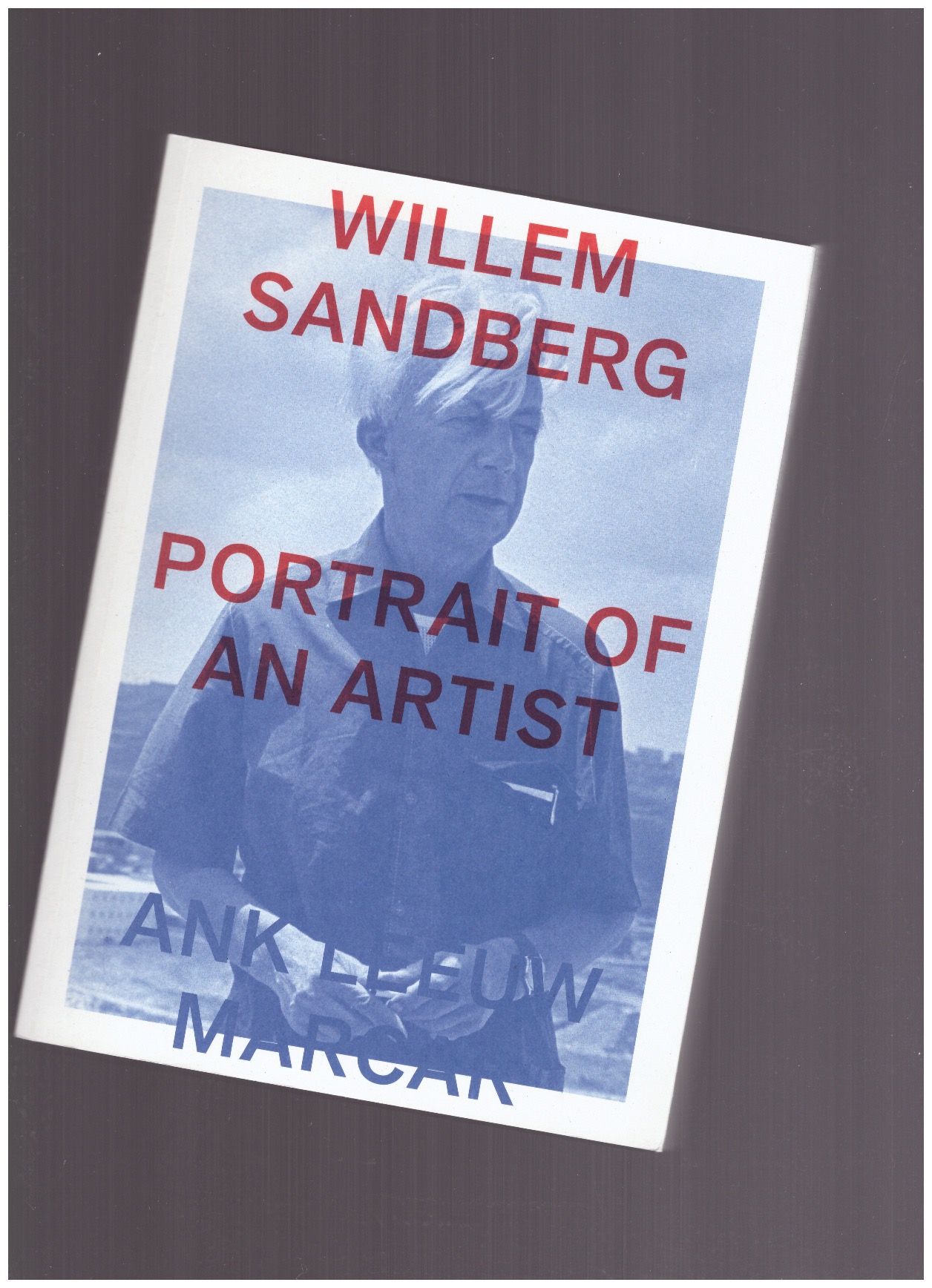 LEEUW MARCAR, Ank - Willem Sandberg: Portrait of an Artist