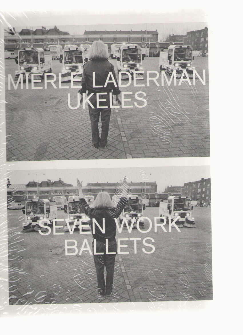 UKELES, Mierle Laderman; CONTE, Kari (ed.) - Mierle Laderman Ukeles: Seven Work Ballets