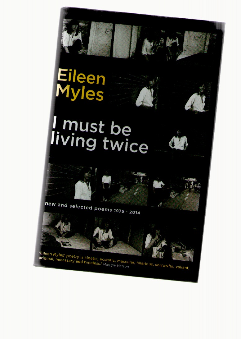MYLES, Eileen - I Must Be Living Twice. New and Selected Poems 1975 - 2014 (hardcover)