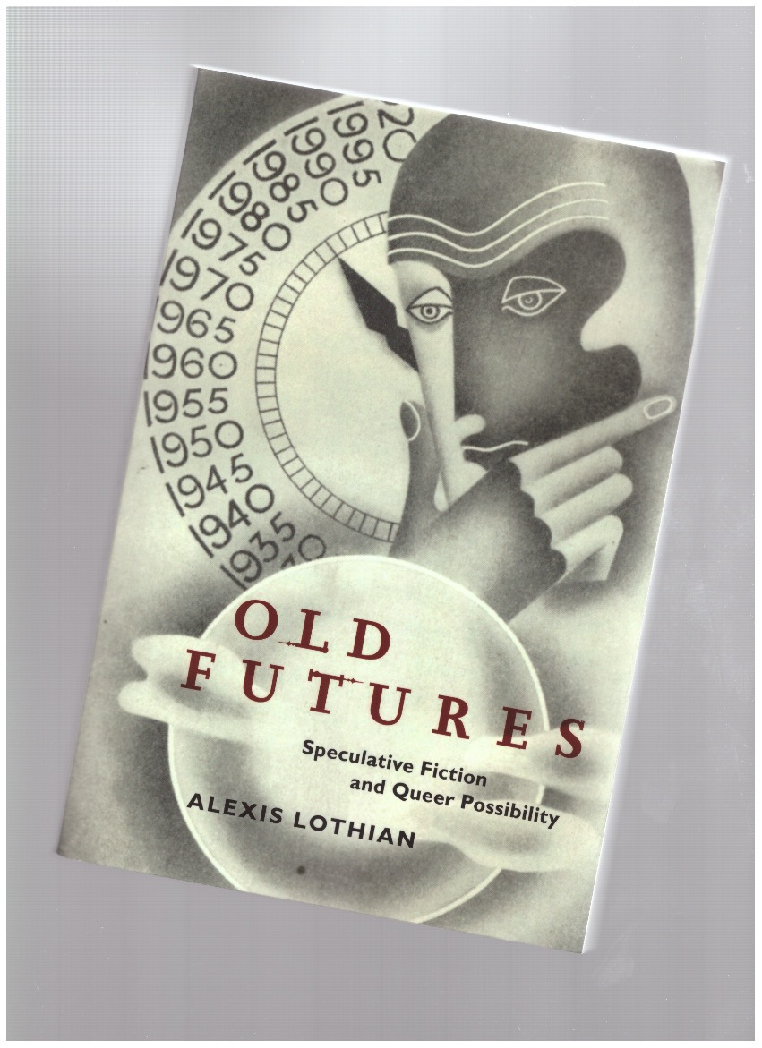 LOTHIAN, Alexis - Old Futures: Speculative Fiction and Queer Possibility