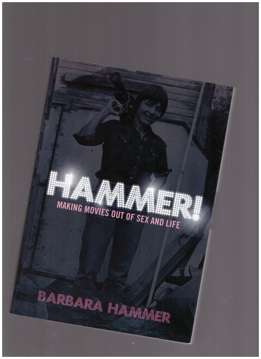HAMMER, Barbara - Hammer! Making Movies out of Sex and Life