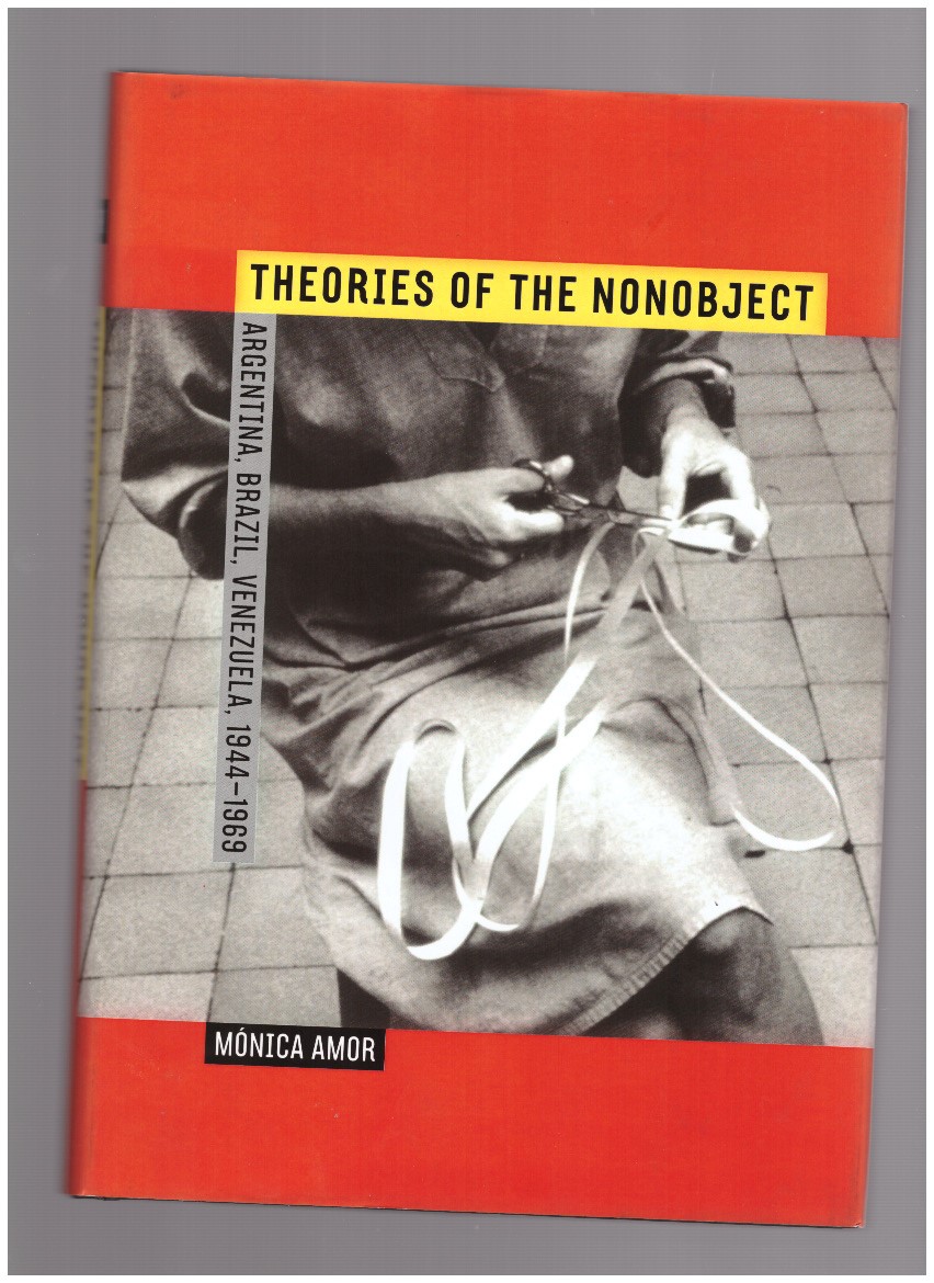 AMOR, Mónica - Theories of the Nonobject. Argentina, Brazil, Venezuela, 1944-1969