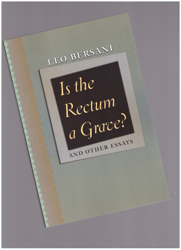 BERSANI, Leo - Is the Rectum a Grave? and Other Essays