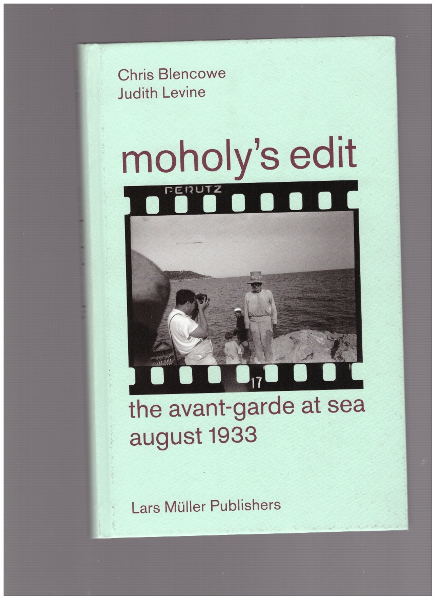 BLENCOWE, Chris; LEVINE, Judith - Moholy's Edit — The Avant-Garde at Sea, August 1933