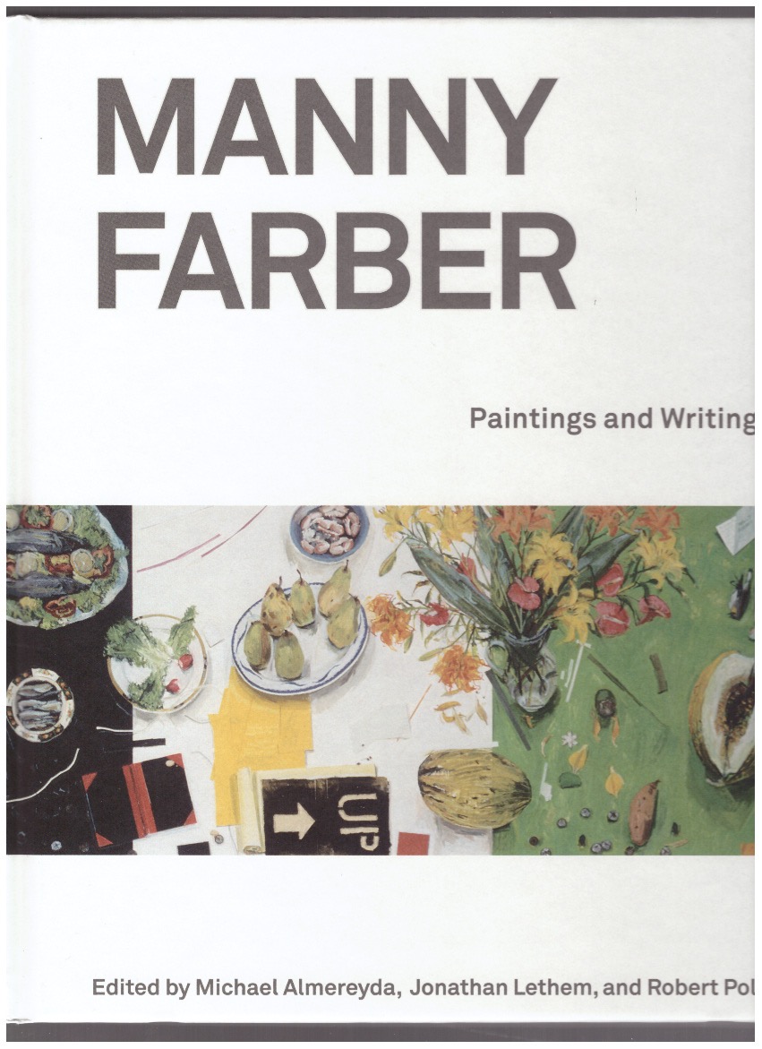 FARBER, Manny; ALMEREYDA, Michael (ed.); LETHEM, Jonathan (ed.); POLITO, Robert (ed.) - Manny Farber: Paintings & Writings