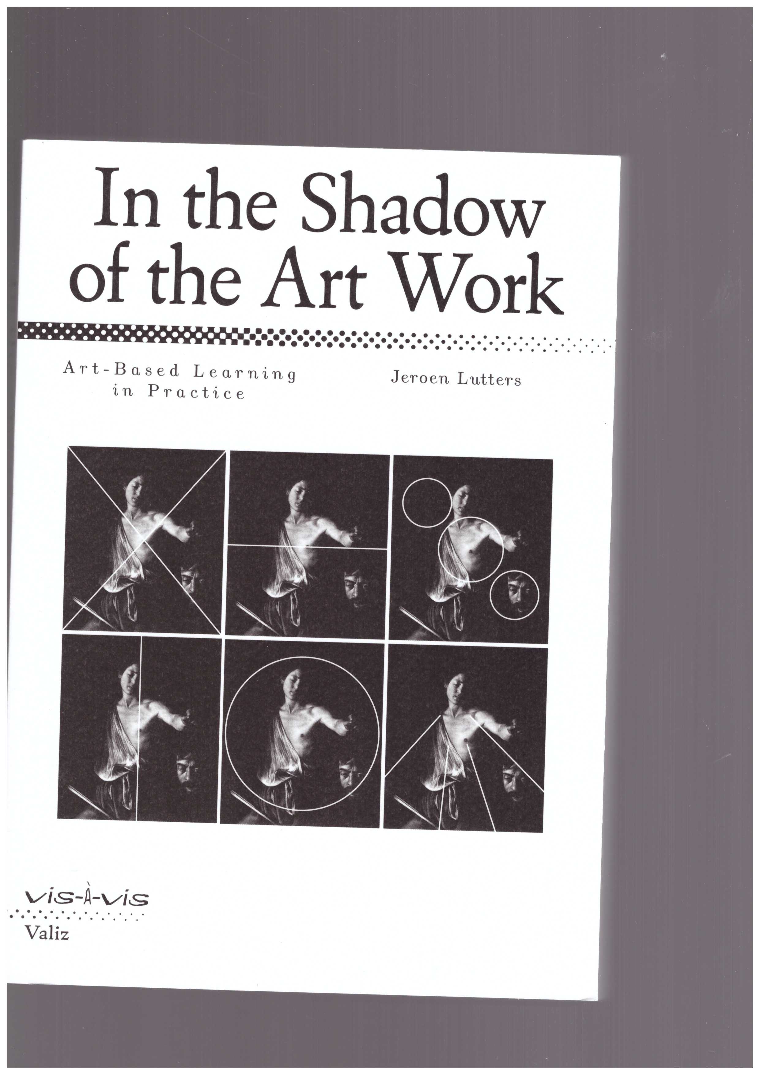 LUTTERS, Jeroen  - In the Shadow of the Art Work. Art-Based Learning in Practice