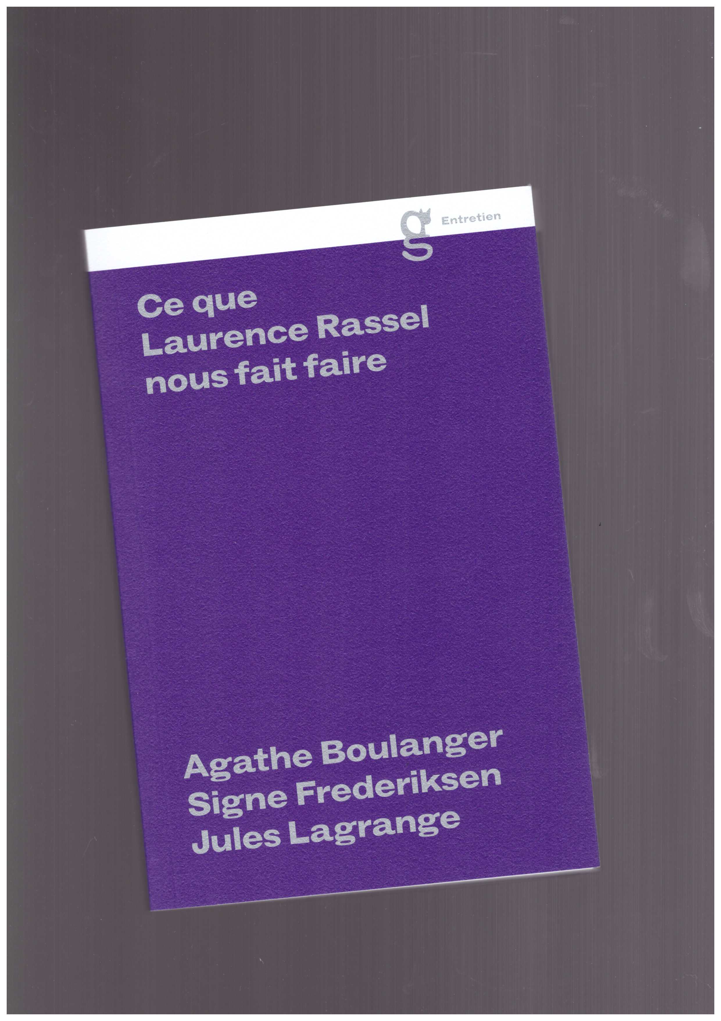 BOULAGER, Agathe; FREDERIKSEN, Signe et LAGRANGE, Jules (eds.) - Ce que Laurence Rassel nous fait faire