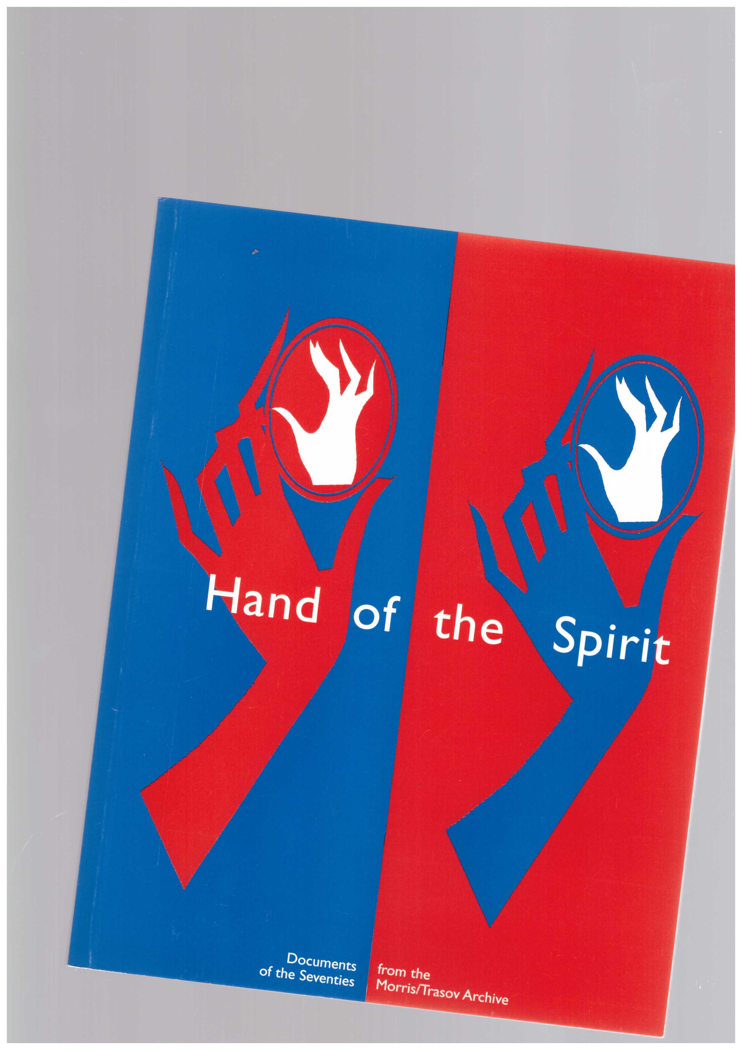 MORRIS, Michael; TRASOV, Vincent - Hand of the Spirit: Documents of the Seventies from the Morris/Trasov Archive