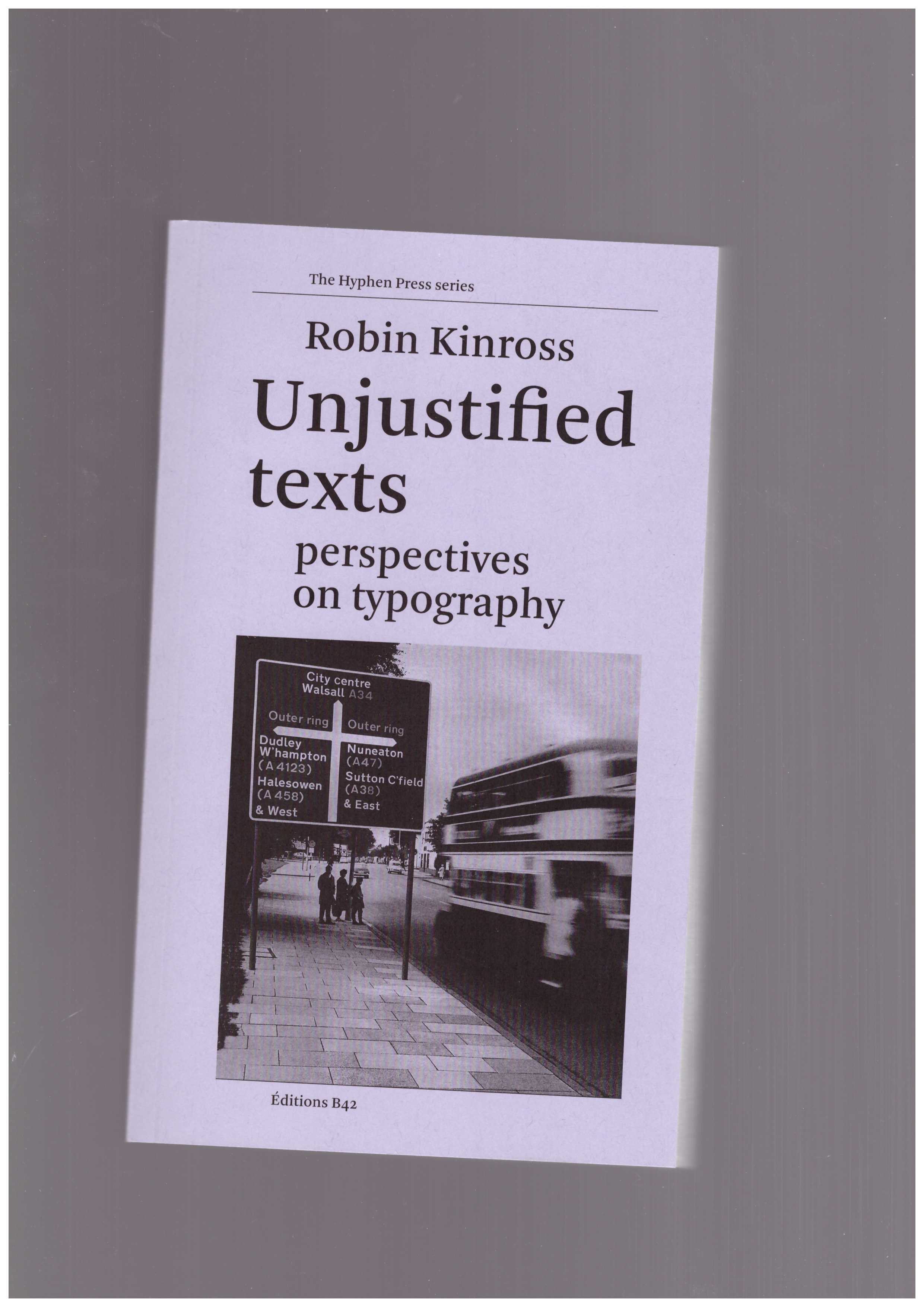 KINROSS, Robin - Unjustified Texts: Perspectives on Typography