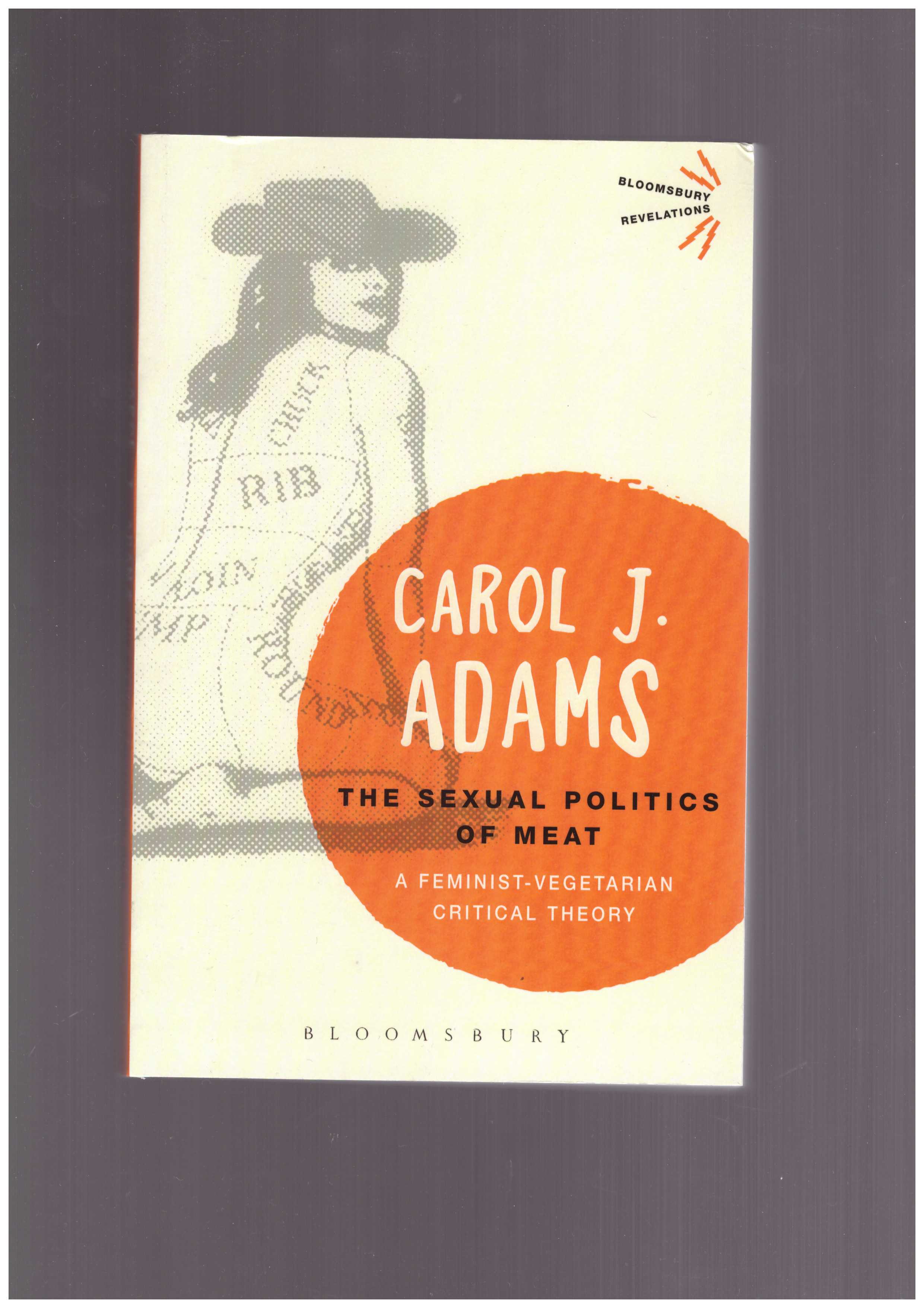 ADAMS, Carol J.  - The Sexual Politics of Meat. A Feminist-Vegetarian Critical Theory