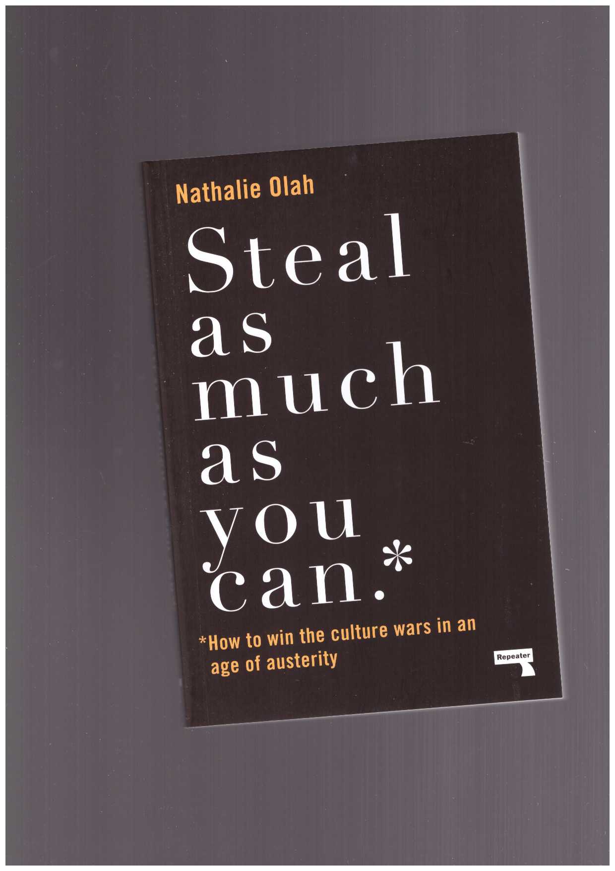  OLAH, Nathalie - Steal as Much as You Can. How to Win the Culture Wars in an Age of Austerity