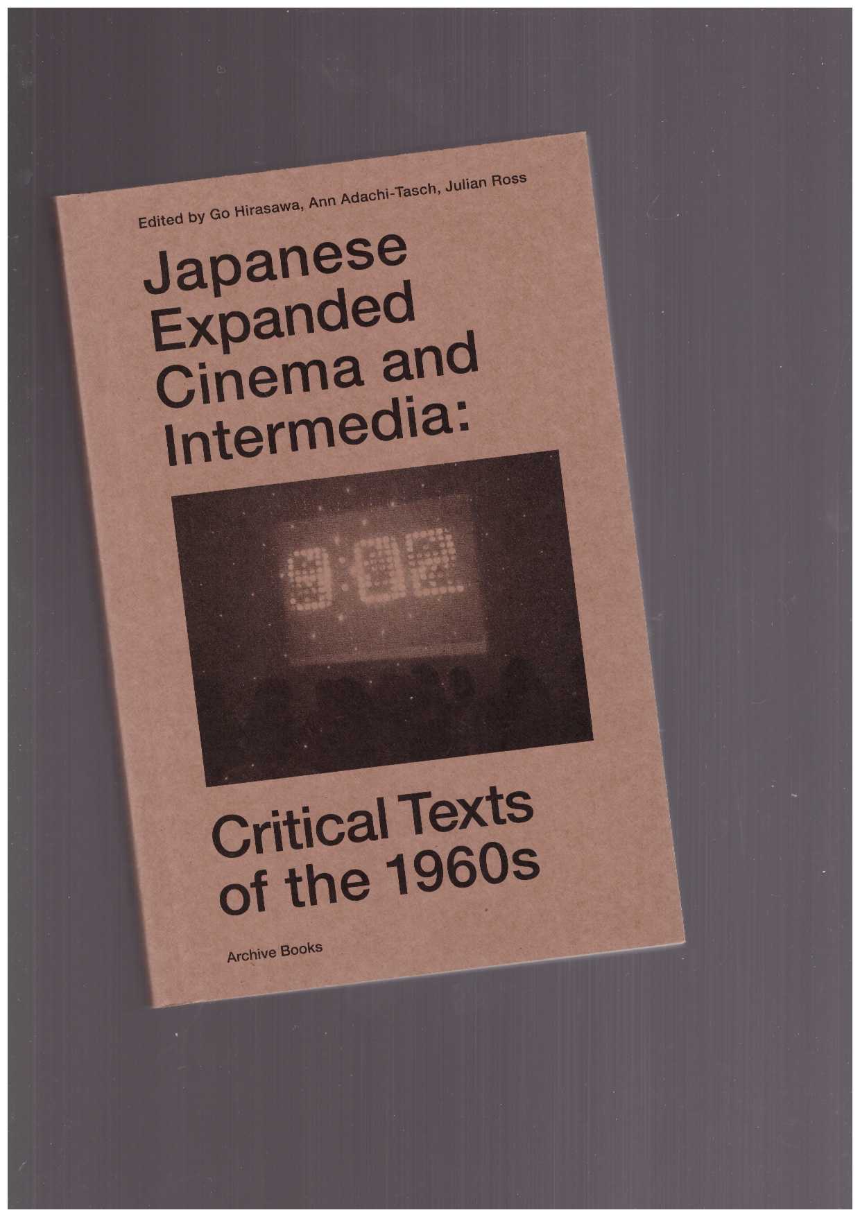 ADACHI-TASCH, Ann; HIRASAWA, Go; ROSS, Julian (eds.) - Japanese Expanded Cinema and Intermedia. Critical Texts of the 1960s