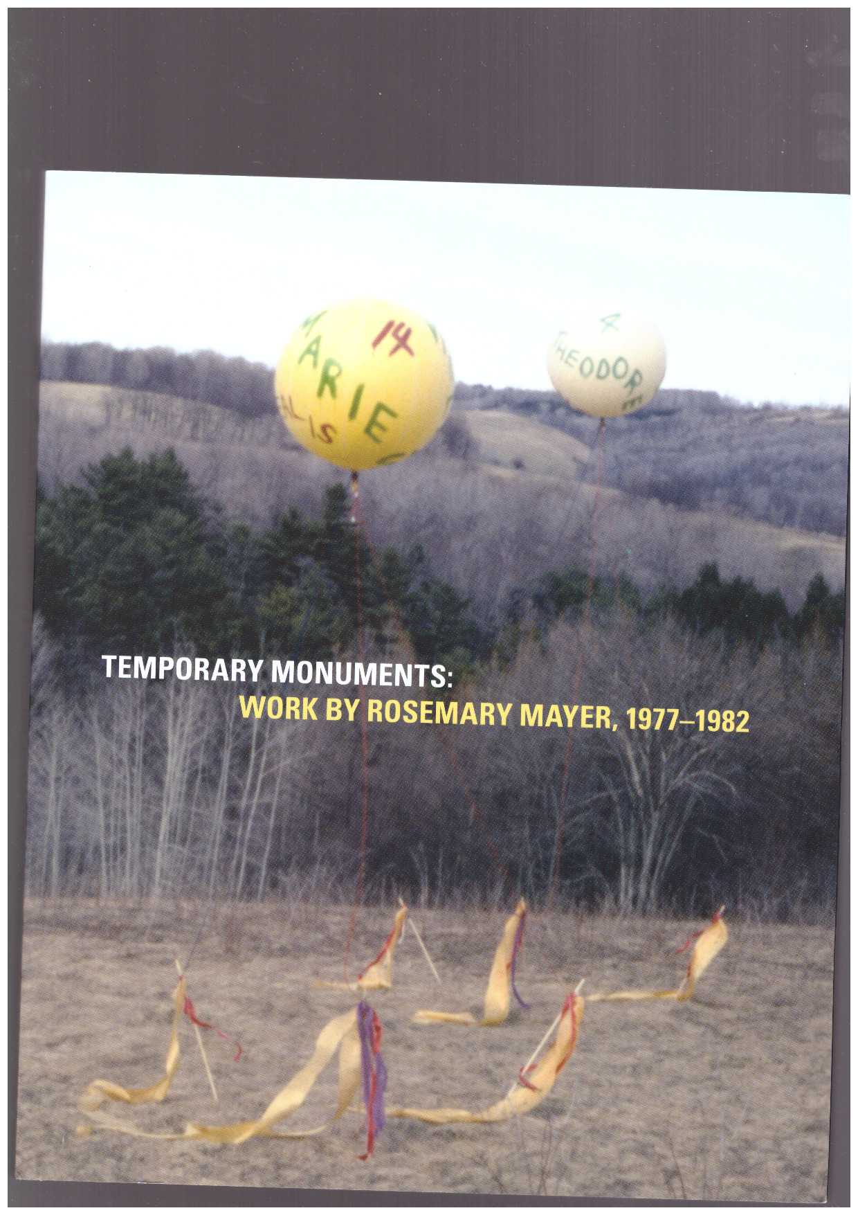 MAYER, Rosemary; WARSH, Marie; WARSH, Max  - Temporary Monuments. Work by Rosemary Mayer, 1977-1982