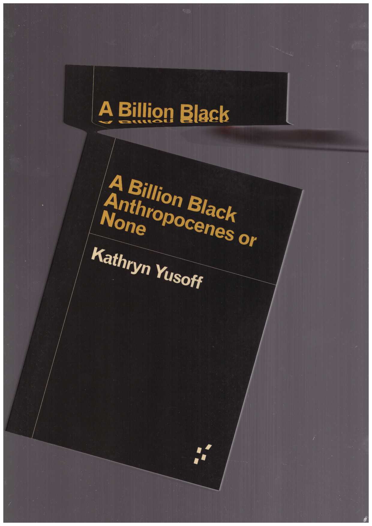 YUSOFF, Kathryn - A Billion Black Anthropocenes or None