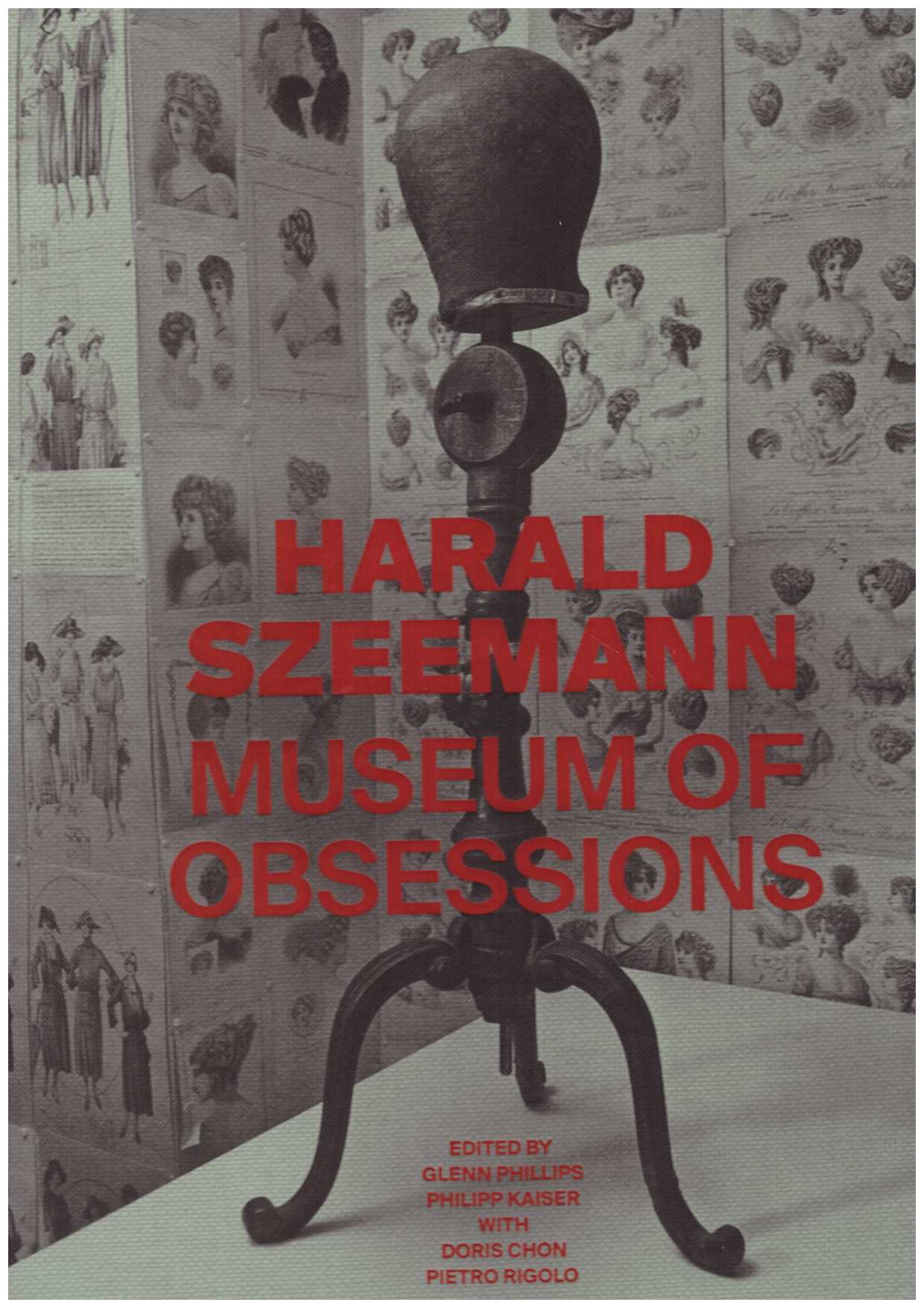 PHILIPS, Glenn ; KAISER, Philipp (eds) - Harald Szeemann. Museum of Obsessions