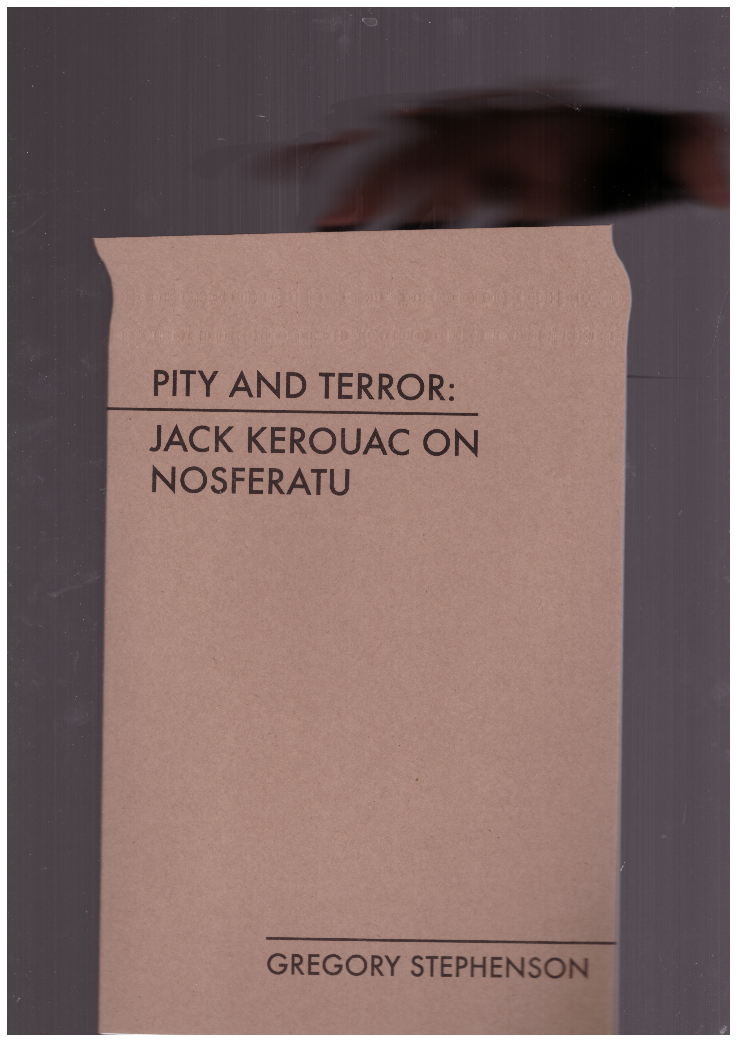 KEROUAC, Jack; STEPHENSON, Gregory - Pity and Terror: Jack Kerouac on Nosferatu
