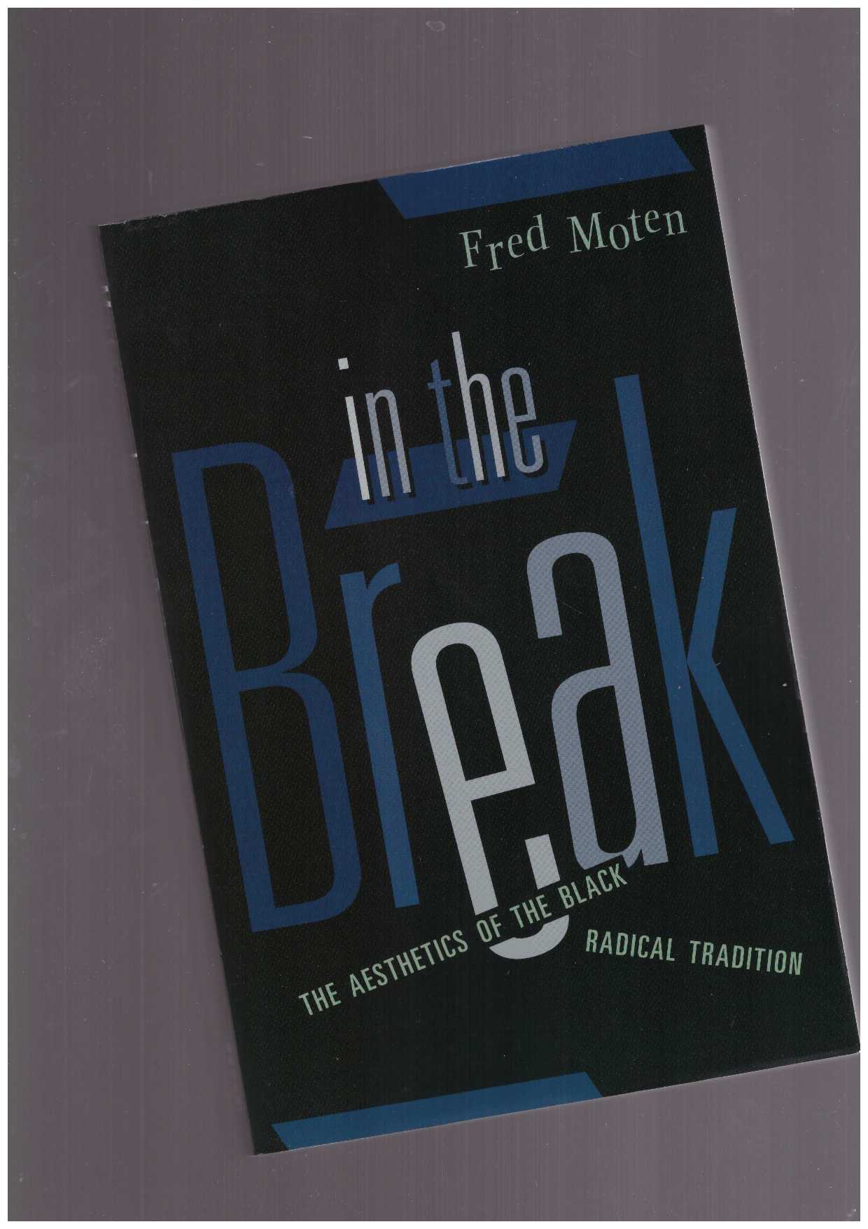 MOTEN, Fred - In the Break.The Aesthetics of the Black Radical Tradition