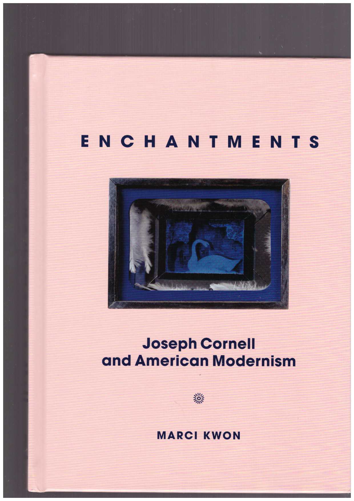 KWON,Marci   - Enchantments. Joseph Cornell and American Modernism