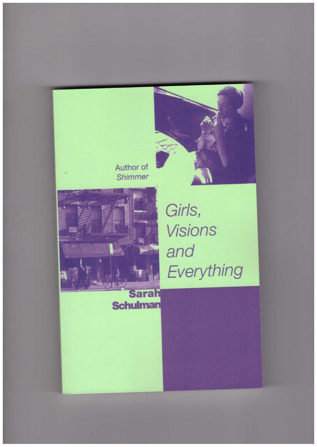 SCHULMAN, Sarah - Girls, Visions and Everything