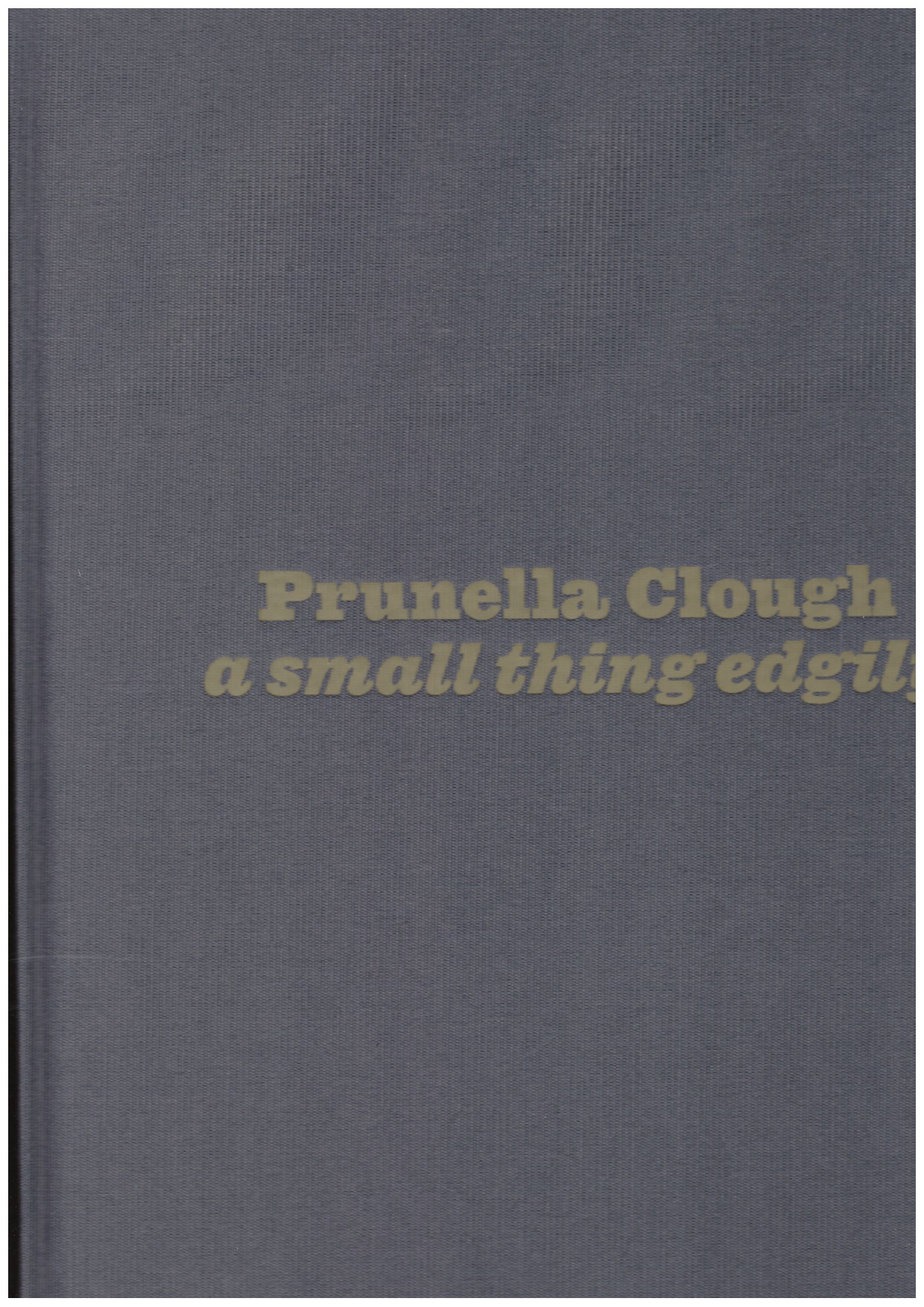 CLOUGH, Prunella; McHUGH, Camila (ed.) - Prunella Clough: A small thing edgily