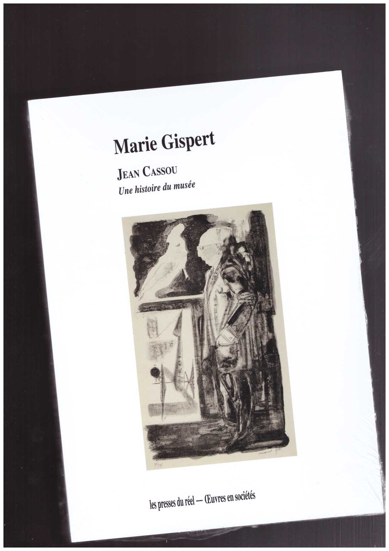 GISPERT, Marie  - Jean Cassou – Une histoire du musée