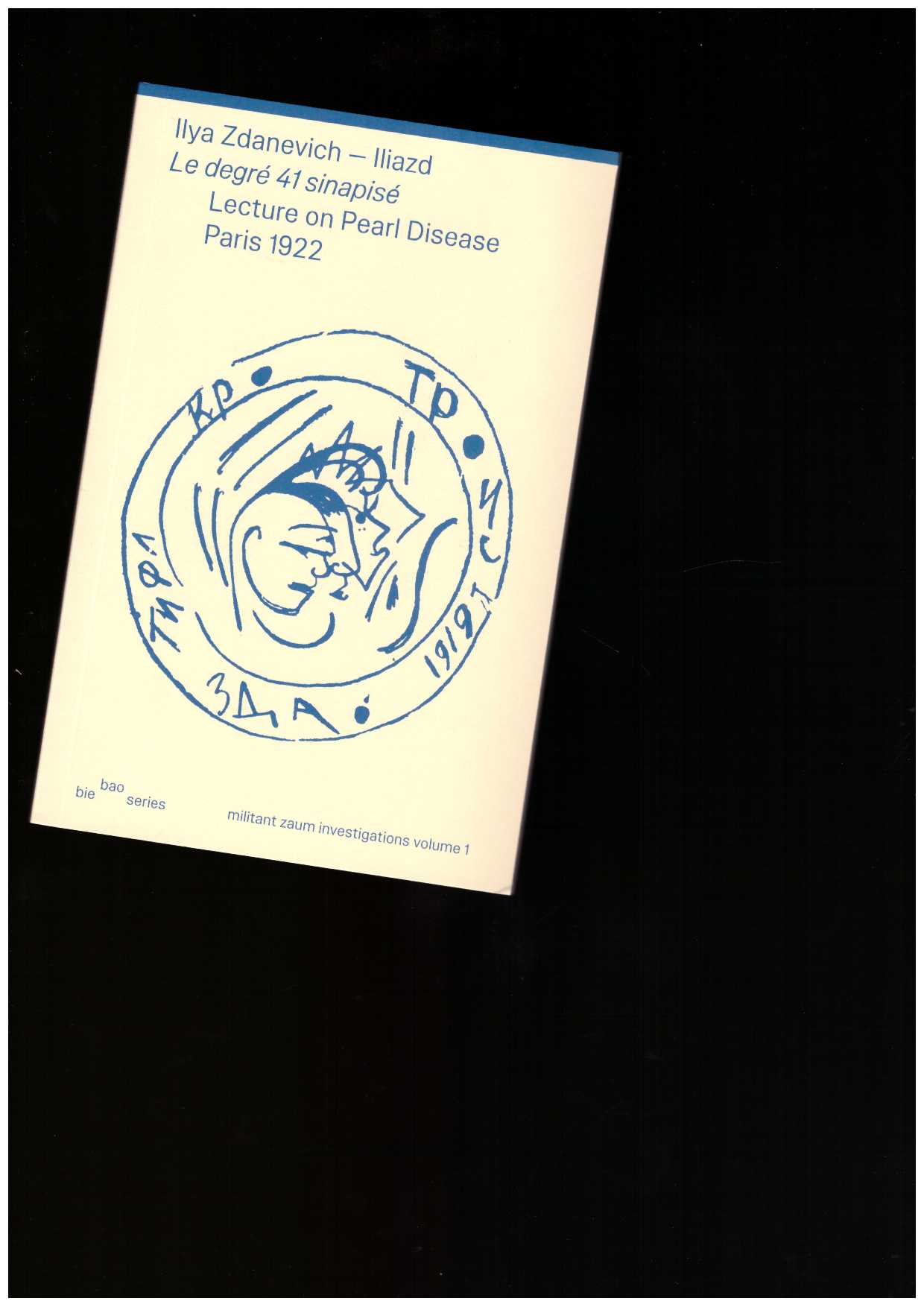 ILIAZD (Ilya Zdanevich) - Le degré 41 sinapisé – Lecture on Pearl Disease, Paris 1922