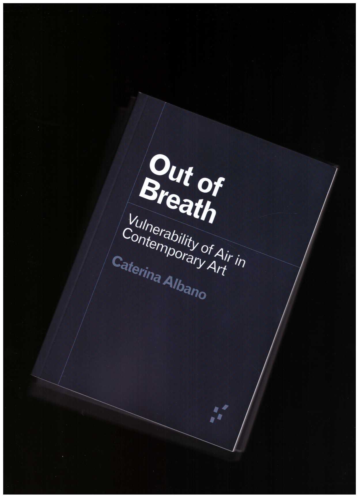 ALBANO, Caterina - Out of Breath. Vulnerability of Air in Contemporary Art