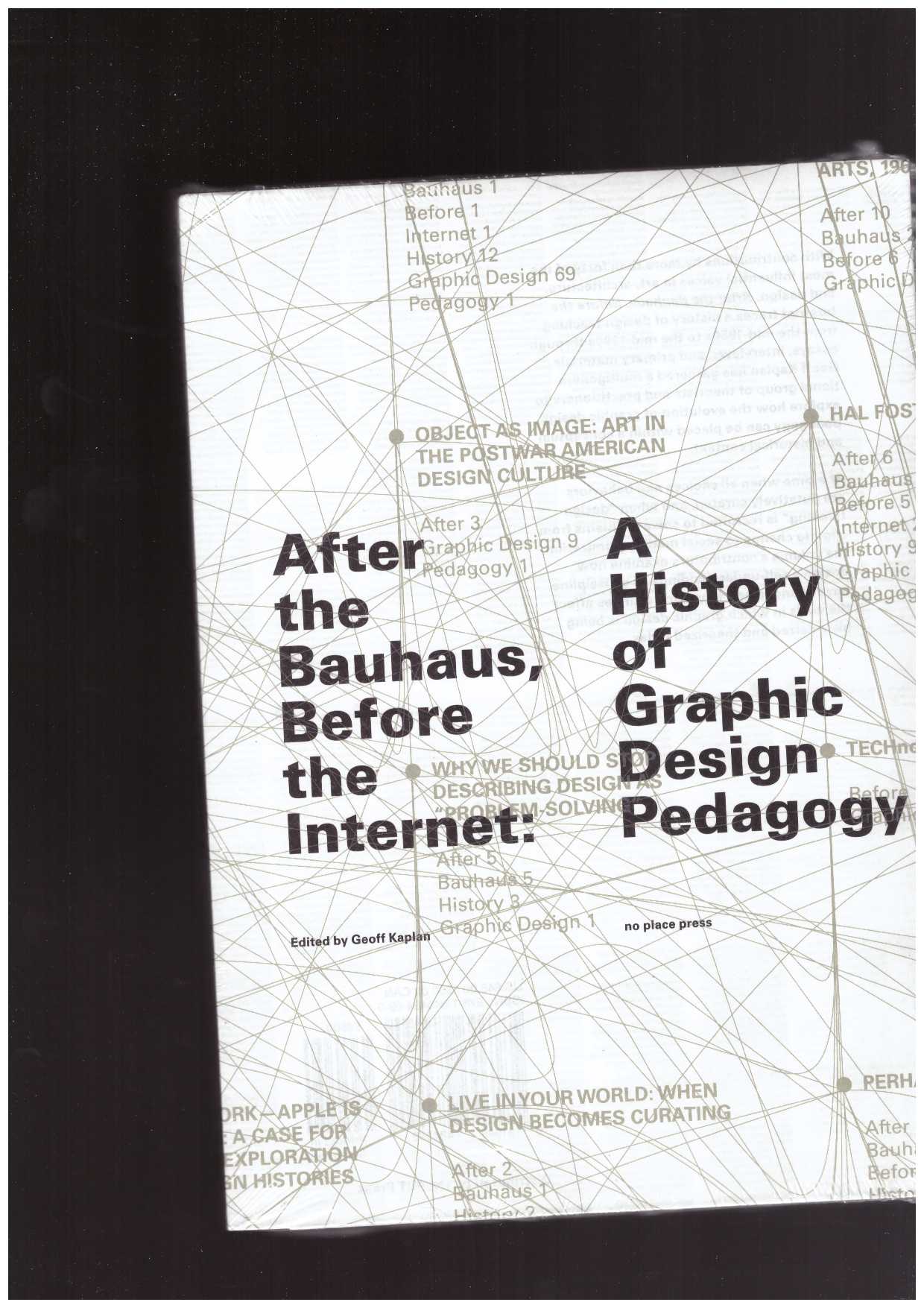 KAPLAN, Geoff (ed) - After the Bauhaus, Before the Internet. A History of Graphic Design Pedagogy