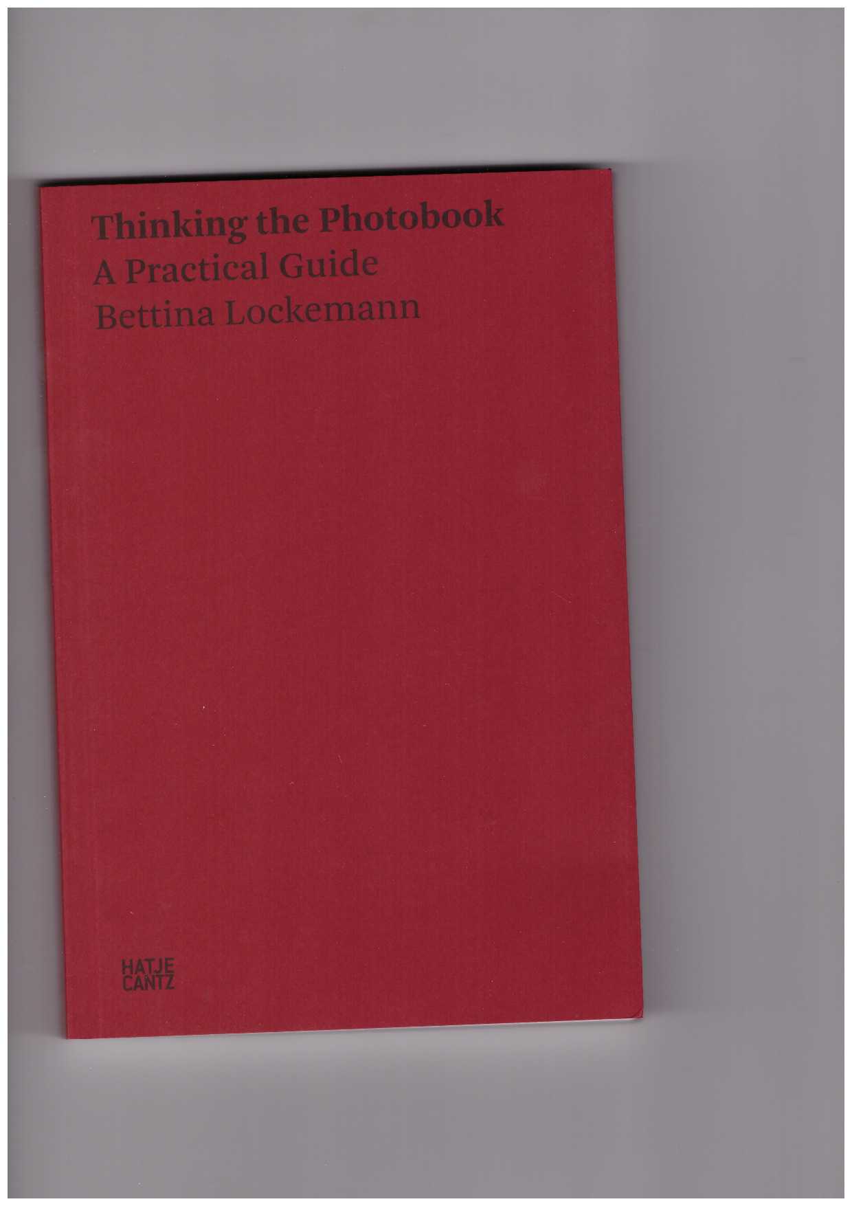LOCKEMANN, Bettina - Thinking the Photobook. A Practical Guide
