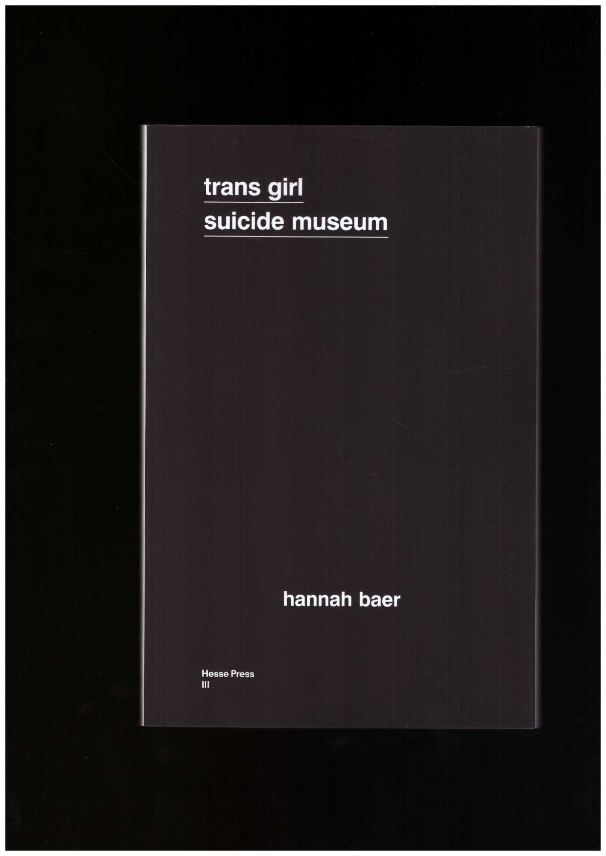 baer, hannah - trans girl suicide museum