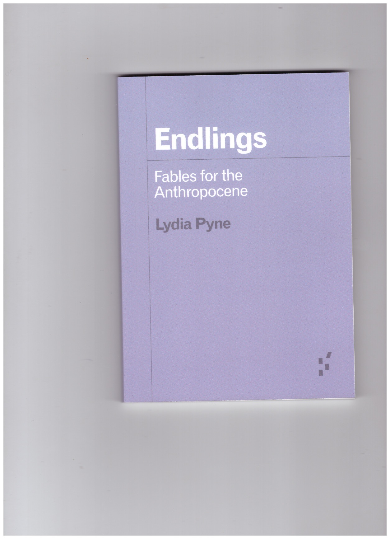 PYNE, Lydia - Endlings. Fables for the Anthropocene
