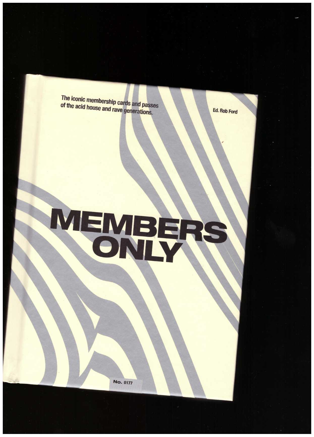 FORD, Rob (ed.) - Members Only: The Iconic Membership Cards & Passes From The Acid House & Rave Eras