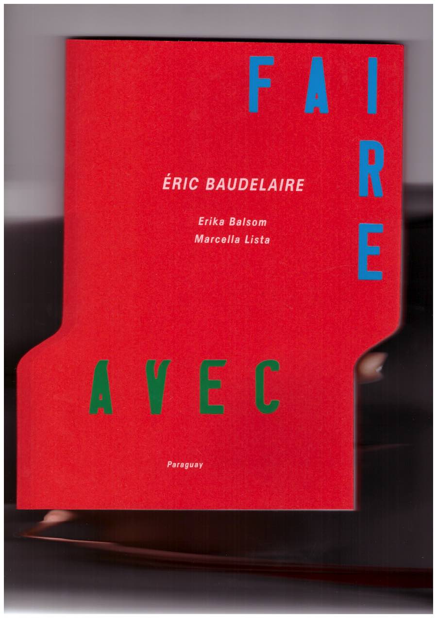 BAUDELAIRE, Éric; ROUSSEL, Lucas (ed.) - Éric Baudelaire. Faire Avec – Films et expositions, 2011-2022