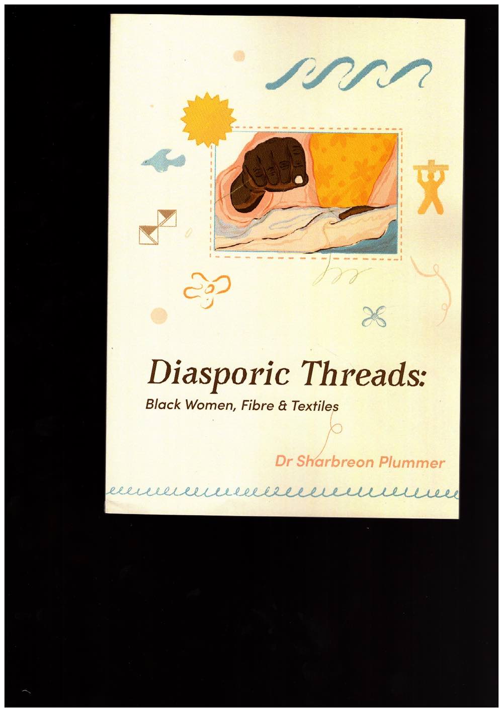 PLUMMER, Sharbreon; MOSELEY, Laura (ed.) - Diasporic Threads: Black Women, Fibre & Textiles