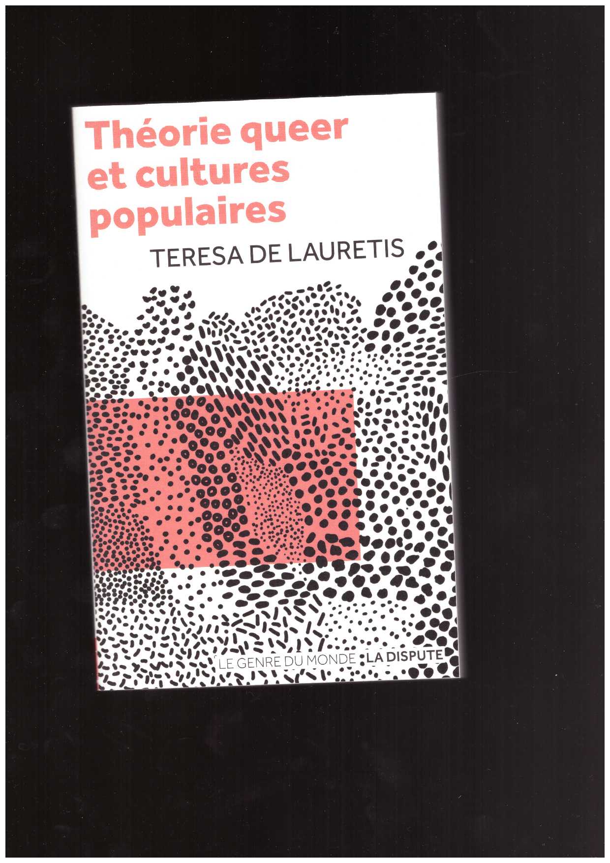 DE LAURENTIS, Teresa - Théorie queer et cultures populaires : de Foucault à Cronenberg