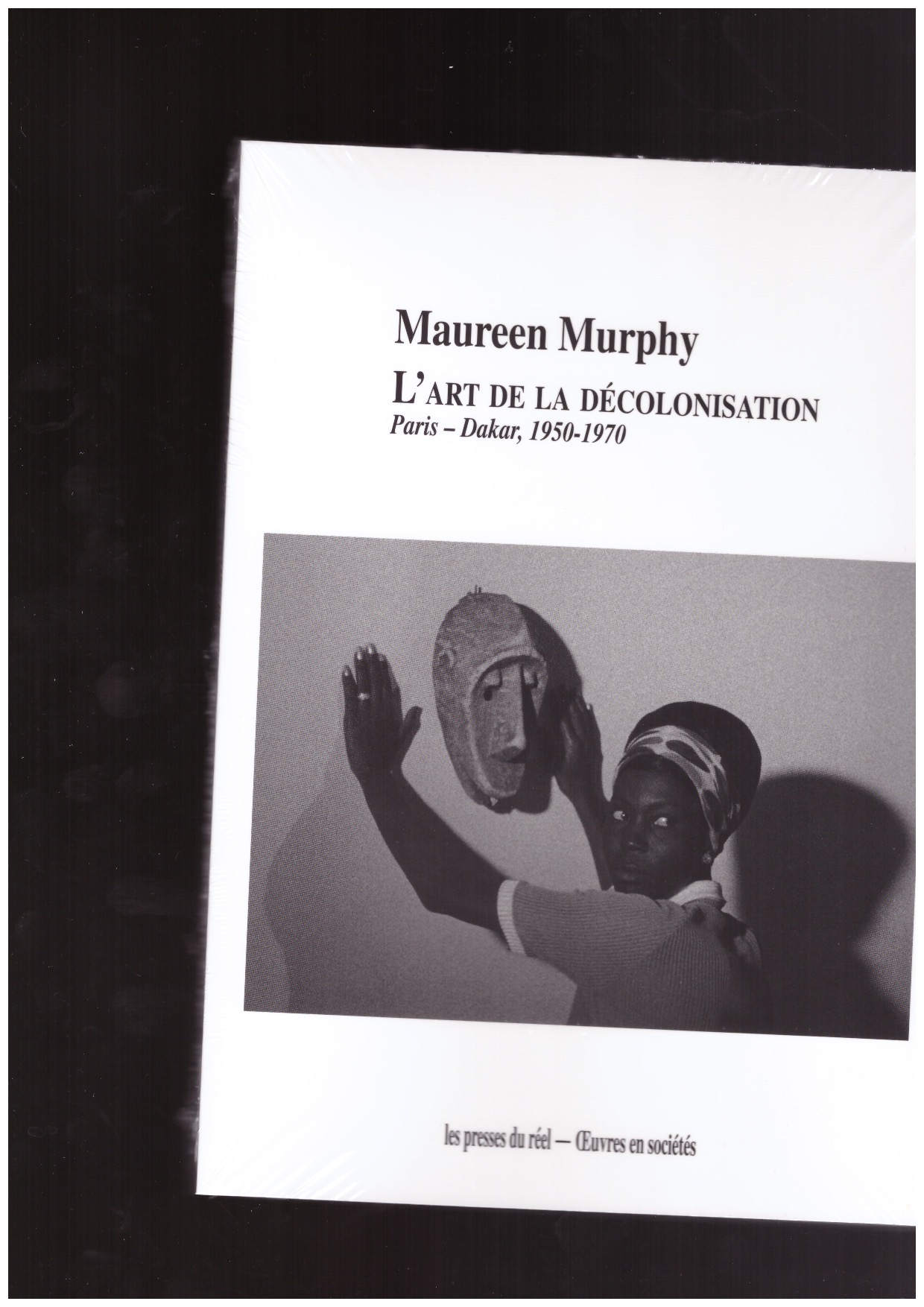 MURPHY, Maureen  - L'Art de la décolonisation – Paris-Dakar (1950-1970)