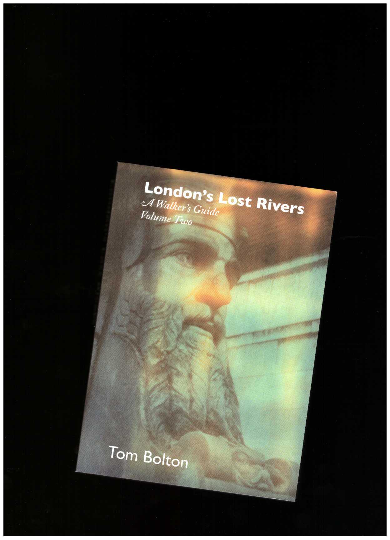 BOLTON, Tom - London's Lost Rivers, Volume 2: A Walker's Guide