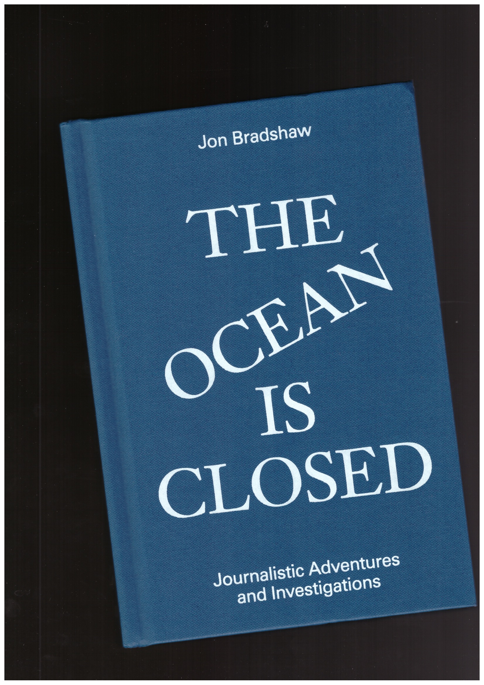 BRADSHAW, Jon - The Ocean is Closed: Journalistic Adventures and Investigations Jon Bradshaw