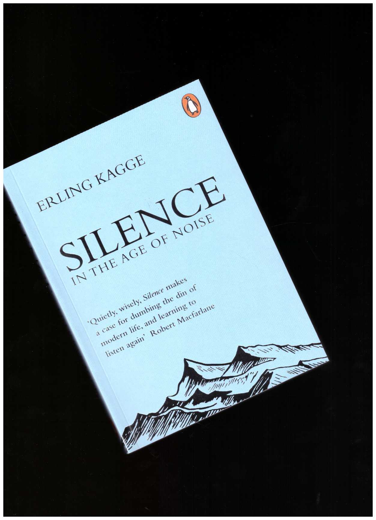KAGGE, Erling - Silence. In the Age of Noise