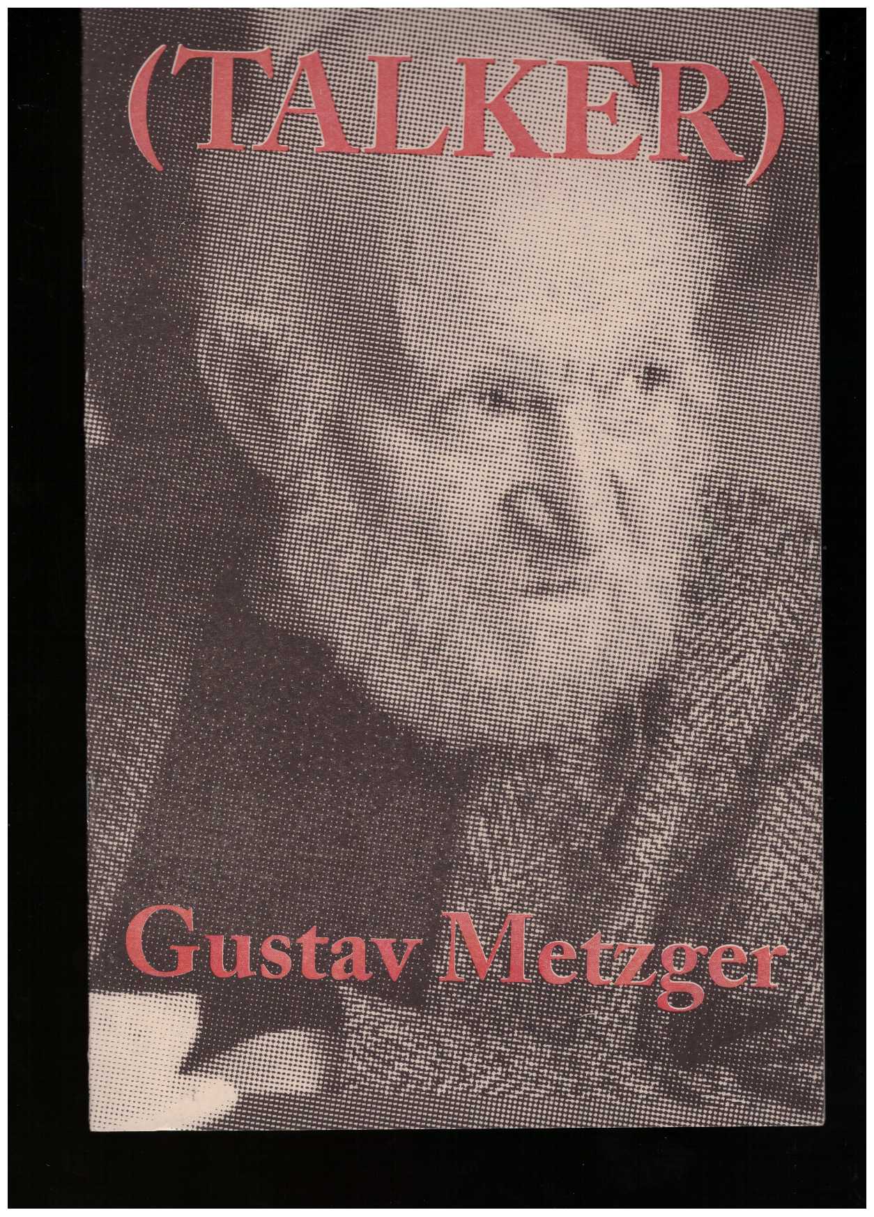 METZGER, Gustav; BAILEY, Giles (ed.) - (Talker): Gustav Metzger