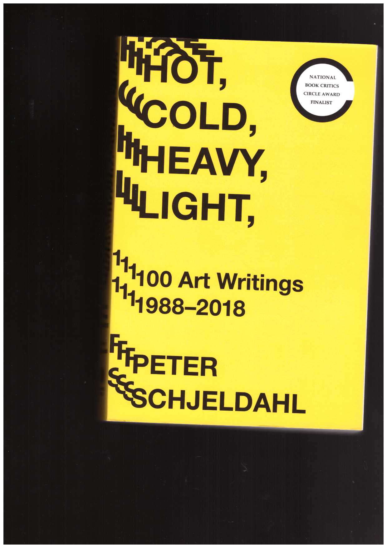 SCHJELDAHL, Peter  - Hot, Cold, Heavy, Light, 100 Art Writings 1988-2018