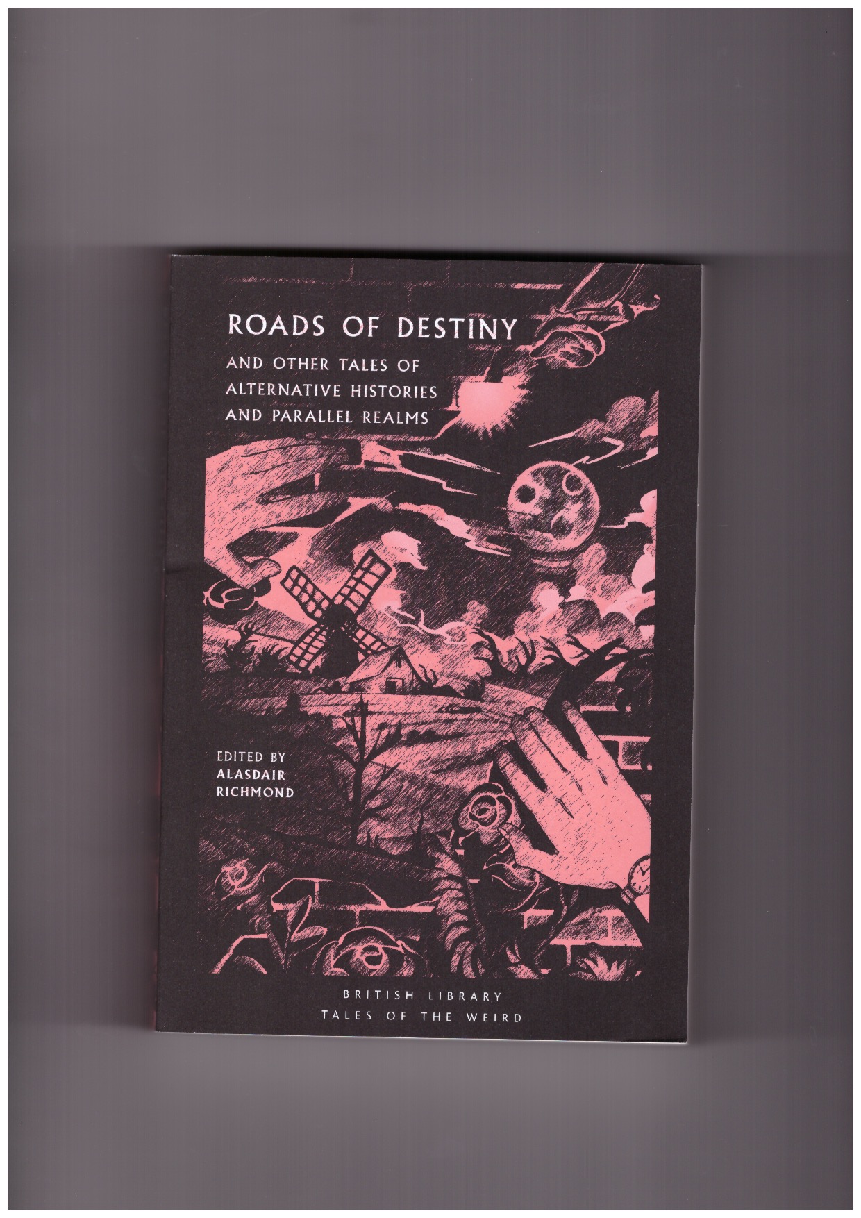RICHMOND, Alasdair (ed.) - Roads of Destiny. And Other Tales of Alternative Histories and Parallel Realms