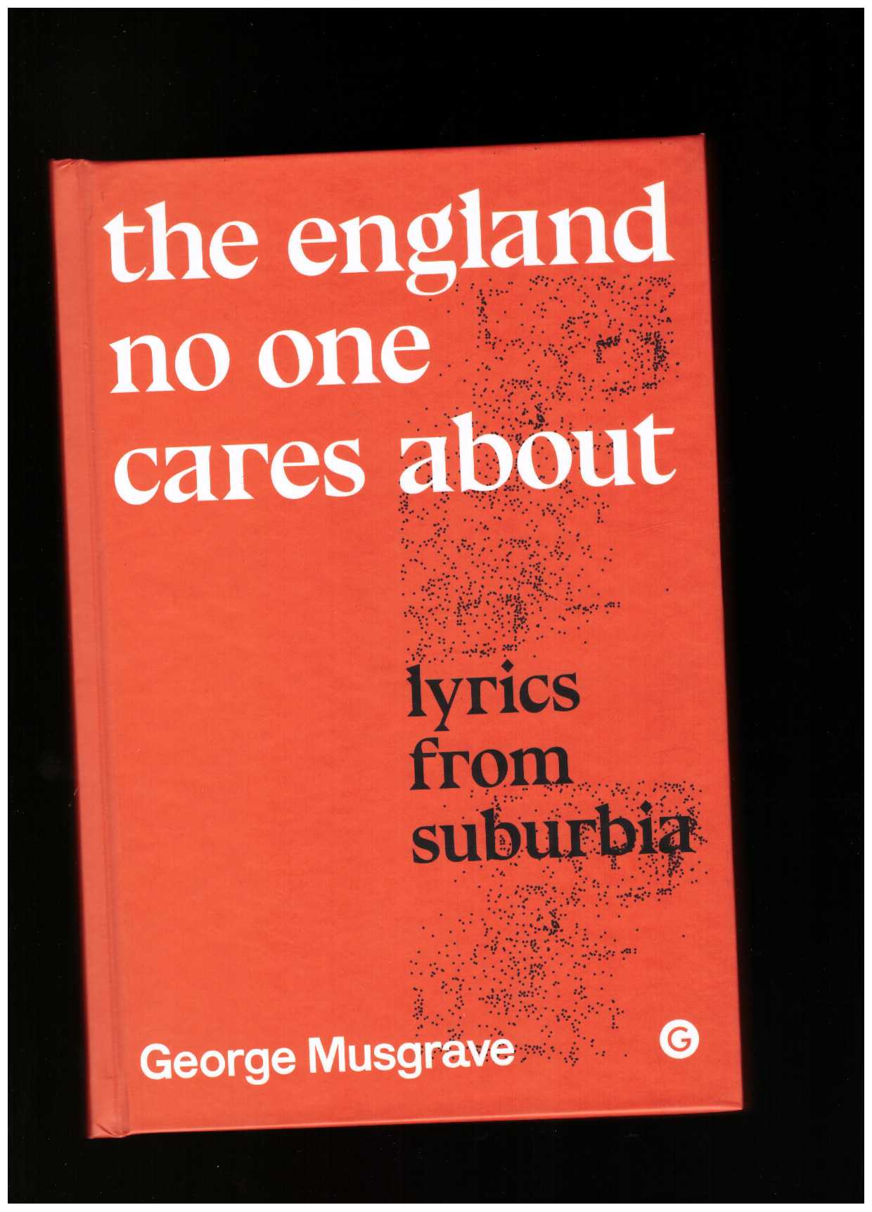 MUSGRAVE, George - The England No One Cares About: Lyrics from Suburbia