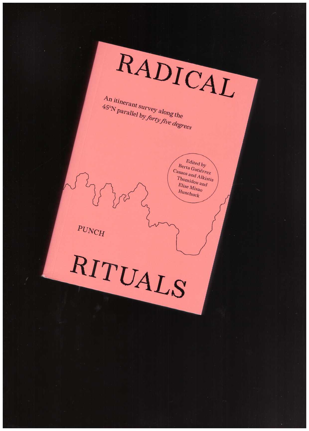 FORTY FIVE DEGREES - RADICAL RITUALS 45°N 1°W – 45°N 7°E