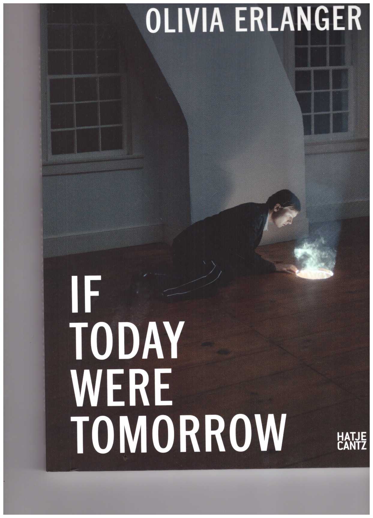 RESTREPO, Patricia (ed.); ERLANGER, Olivia - Olivia Erlanger: If Today Were Tomorrow