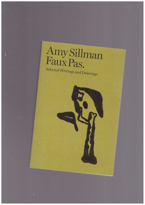 SILLMAN, Amy - Faux Pas. Selected Writings and Drawings ()