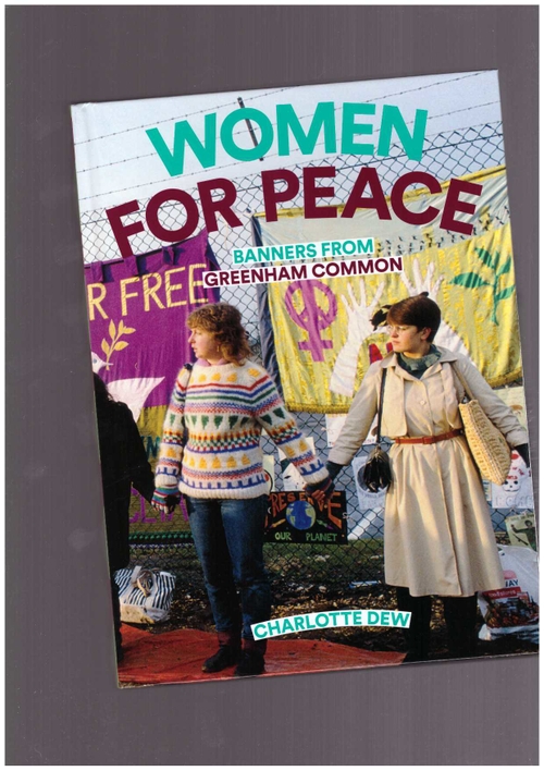 DEW, Charlotte  - Women For Peace - Banners From Greenham Common (Four Corners Books)