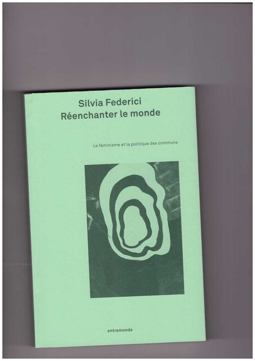 FEDERICI, Silvia - Réenchanter le monde (Éditions Entremonde)