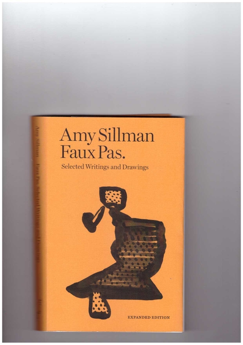 SILLMAN, Amy - Faux Pas. Selected Writings and Drawings (Expanded Edition) (After 8 Books)