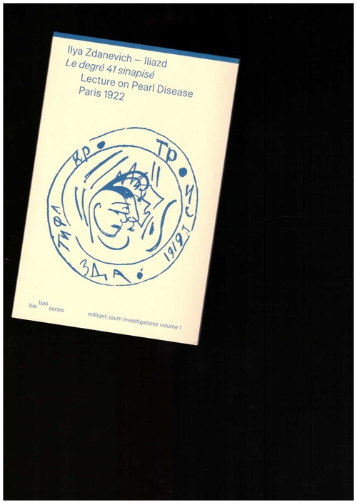 ZDANEVICH, Ilya (ILIAZD) - Le degré 41 sinapisé – Lecture on Pearl Disease, Paris 1922 (Rab-Rab Press)